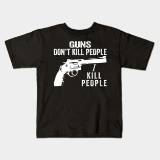 Guns Don't Kill People I Kill People Funny Quotes Kids T-Shirt